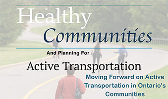 Healthy Communities and Planning for Active Transportation: Moving Forward on Active Transportation in Ontario’s Communities- A Call to Action